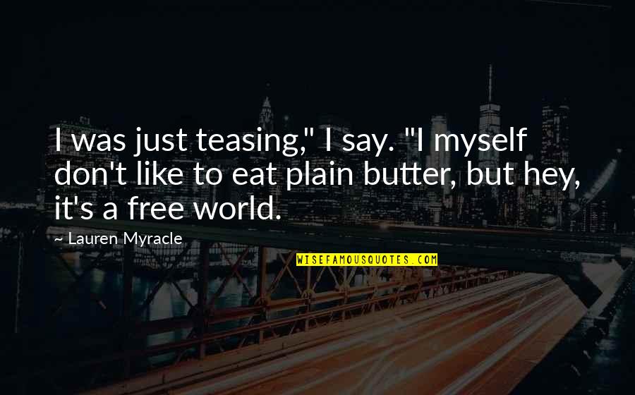 Beautiful Makkah Quotes By Lauren Myracle: I was just teasing," I say. "I myself