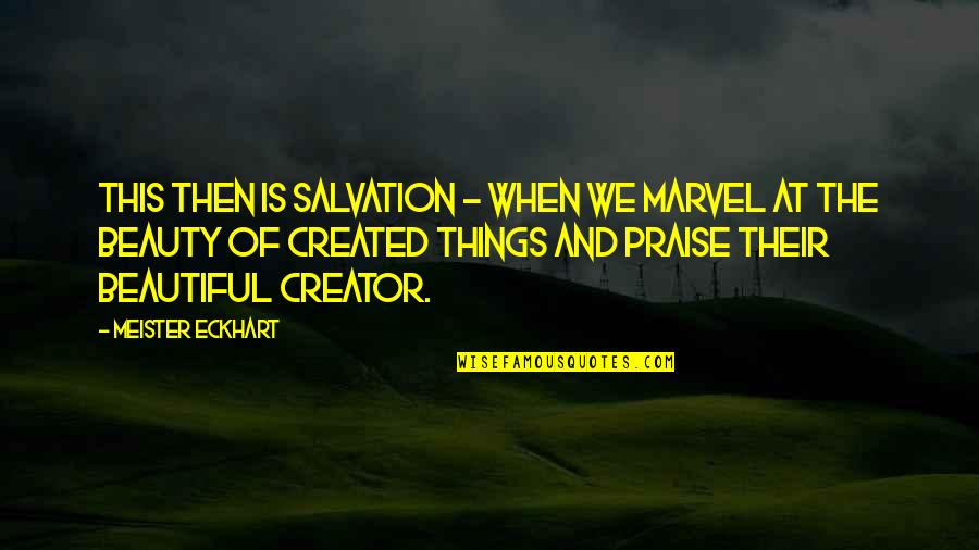 Beautiful Marvel Quotes By Meister Eckhart: This then is salvation - when we marvel