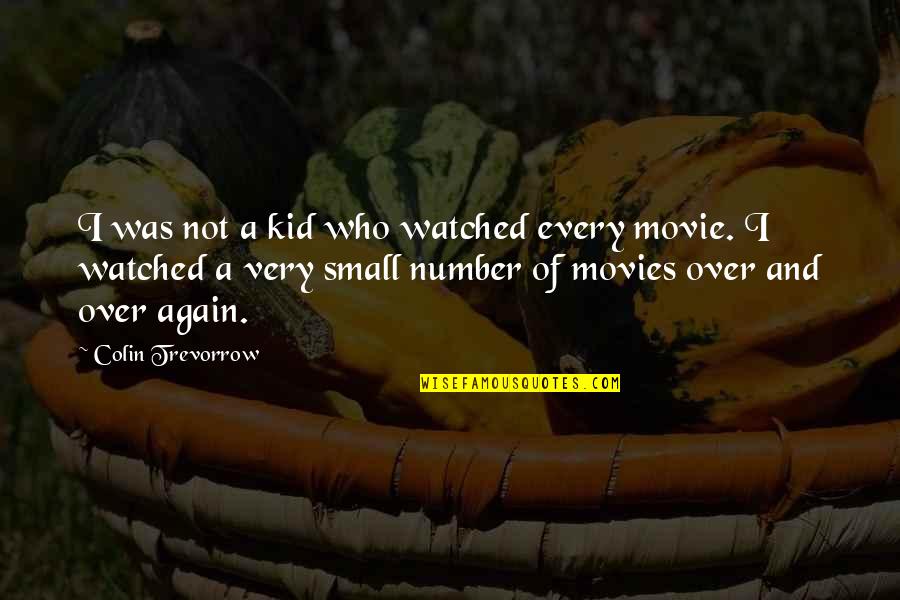 Beautiful Meaning Quotes By Colin Trevorrow: I was not a kid who watched every Beautiful Meaning Quotes By Colin Trevorrow: I was not a kid who watched every