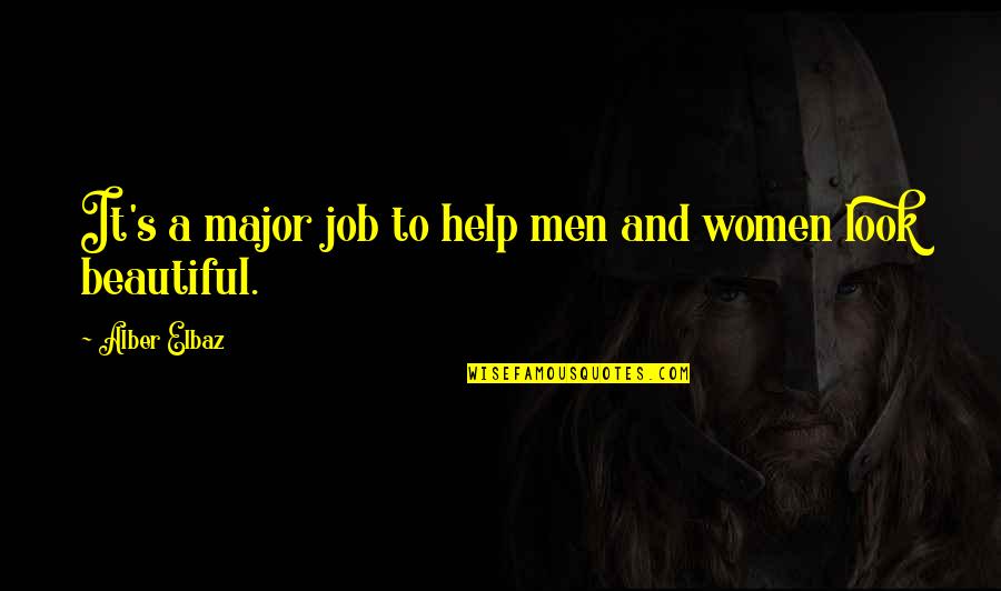 Beautiful Men Quotes By Alber Elbaz: It's a major job to help men and
