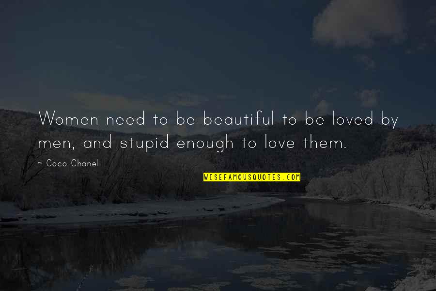 Beautiful Men Quotes By Coco Chanel: Women need to be beautiful to be loved