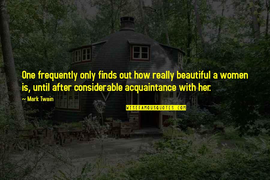 Beautiful Men Quotes By Mark Twain: One frequently only finds out how really beautiful