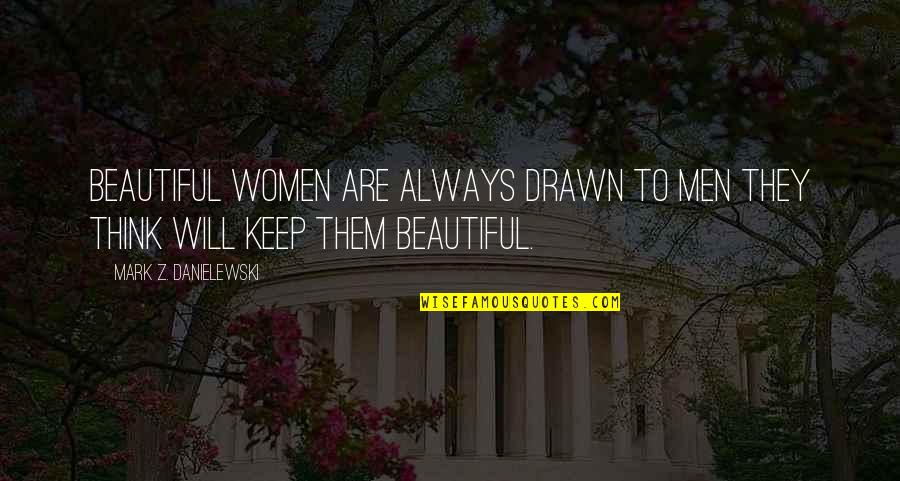 Beautiful Men Quotes By Mark Z. Danielewski: Beautiful women are always drawn to men they