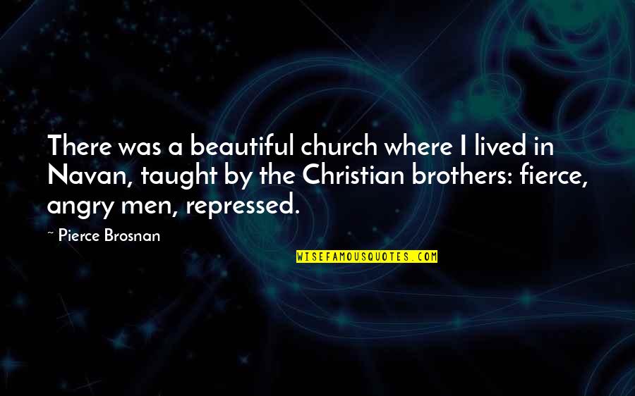 Beautiful Men Quotes By Pierce Brosnan: There was a beautiful church where I lived