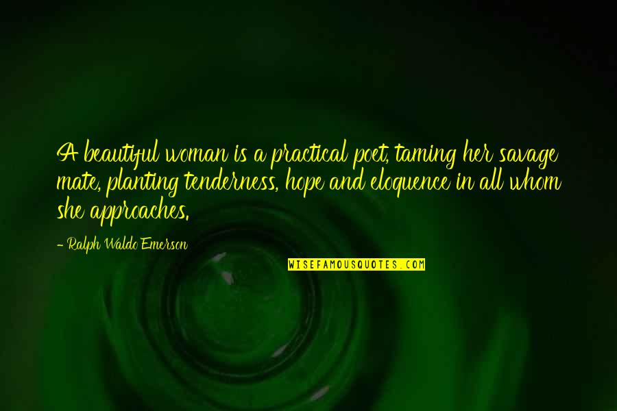 Beautiful Men Quotes By Ralph Waldo Emerson: A beautiful woman is a practical poet, taming