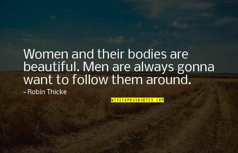 Beautiful Men Quotes By Robin Thicke: Women and their bodies are beautiful. Men are