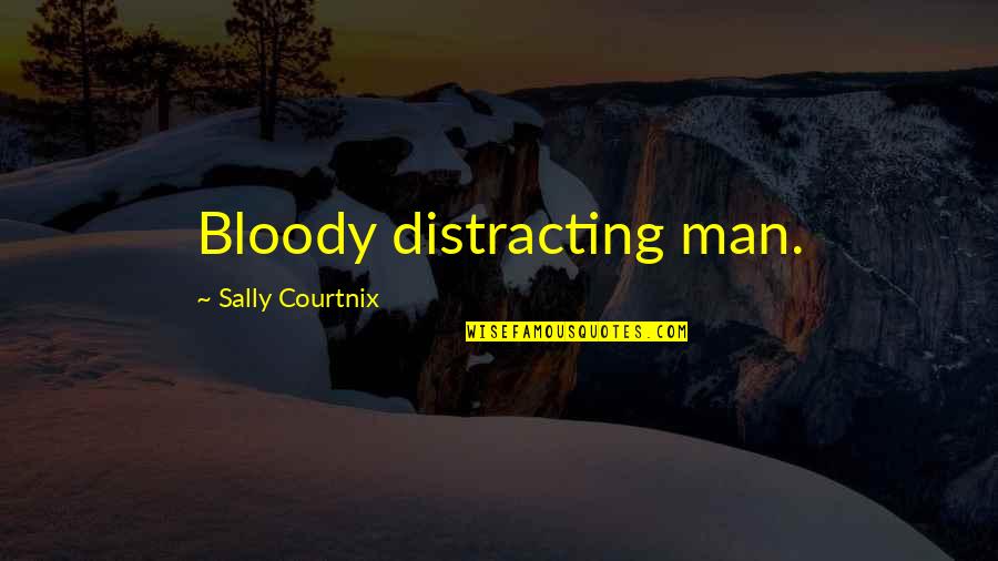 Beautiful Men Quotes By Sally Courtnix: Bloody distracting man.