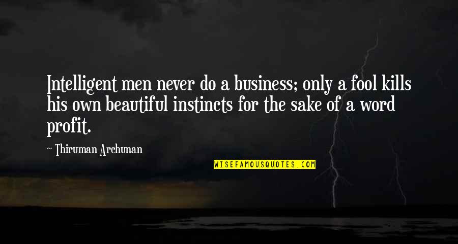 Beautiful Men Quotes By Thiruman Archunan: Intelligent men never do a business; only a