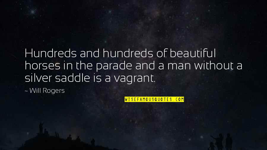 Beautiful Men Quotes By Will Rogers: Hundreds and hundreds of beautiful horses in the