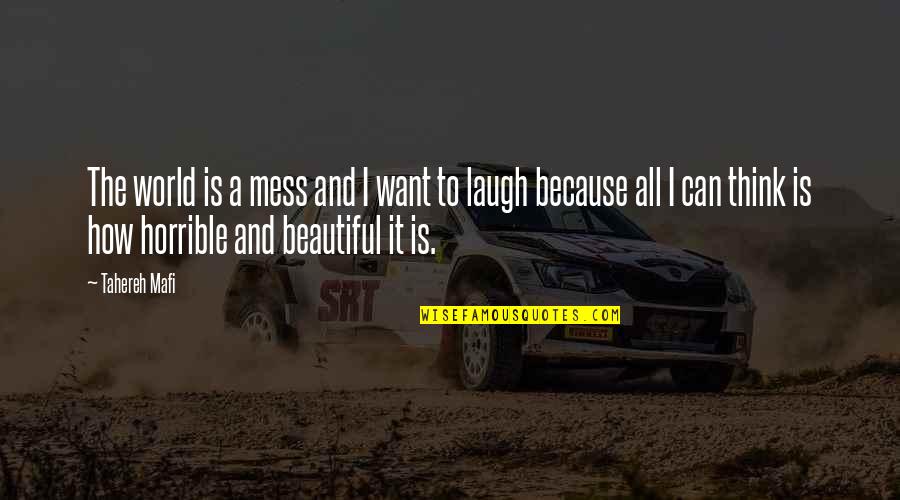 Beautiful Mess Quotes By Tahereh Mafi: The world is a mess and I want Beautiful Mess Quotes By Tahereh Mafi: The world is a mess and I want