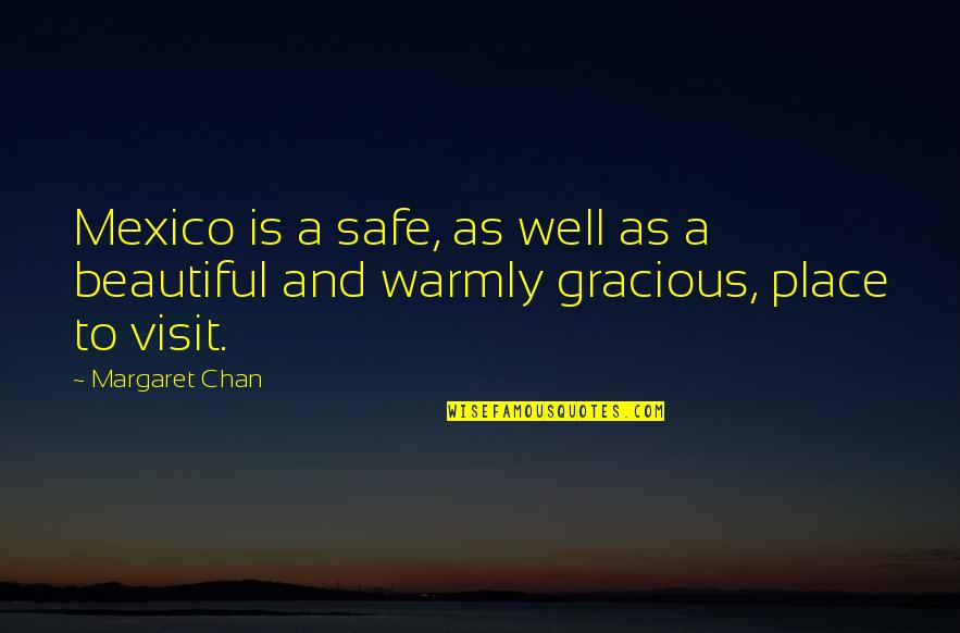 Beautiful Mexico Quotes By Margaret Chan: Mexico is a safe, as well as a