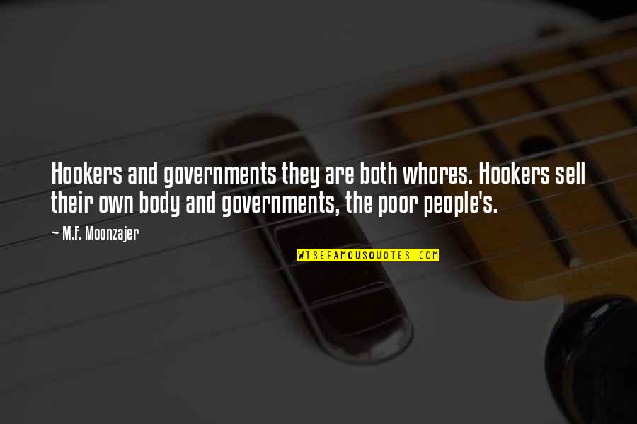 Beautiful Mind And Body Quotes By M.F. Moonzajer: Hookers and governments they are both whores. Hookers