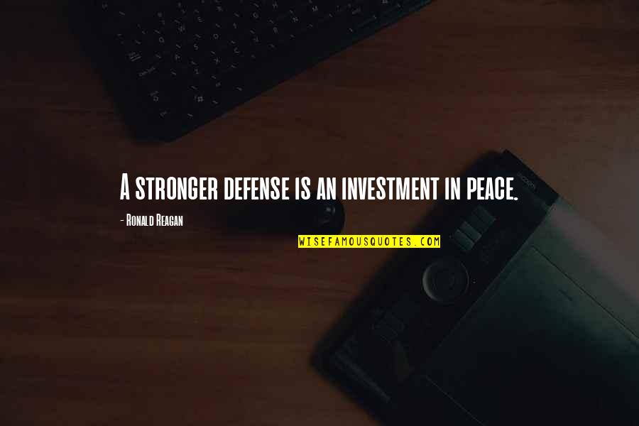 Beautiful Mind Love Quotes By Ronald Reagan: A stronger defense is an investment in peace.