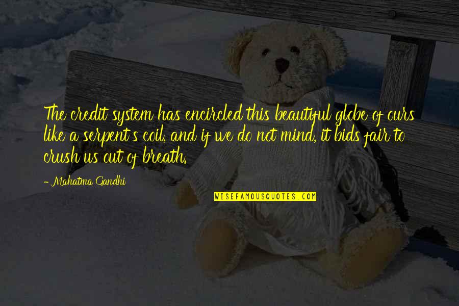 Beautiful Mind Quotes By Mahatma Gandhi: The credit system has encircled this beautiful globe