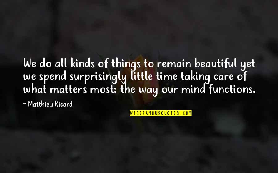Beautiful Mind Quotes By Matthieu Ricard: We do all kinds of things to remain