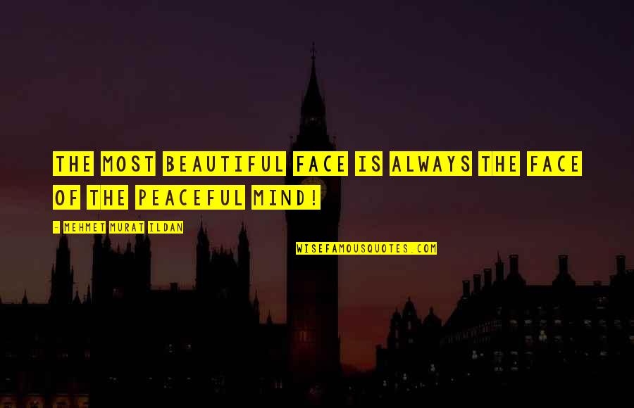 Beautiful Mind Quotes By Mehmet Murat Ildan: The most beautiful face is always the face