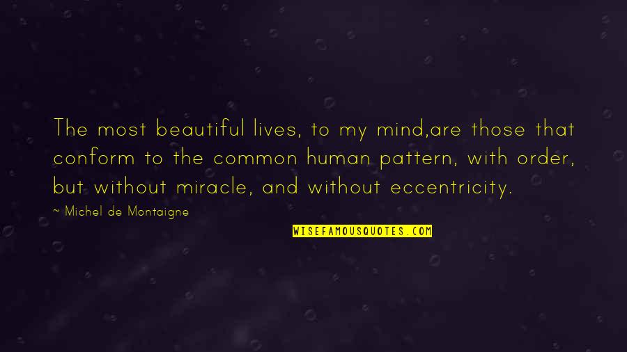 Beautiful Mind Quotes By Michel De Montaigne: The most beautiful lives, to my mind,are those