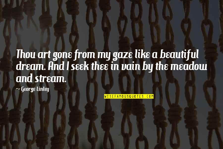 Beautiful Missing You Quotes By George Linley: Thou art gone from my gaze like a