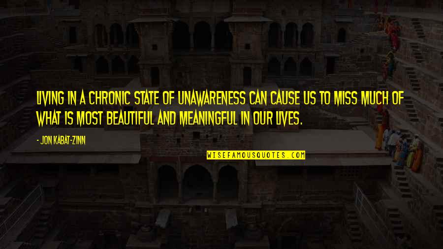 Beautiful Missing You Quotes By Jon Kabat-Zinn: Living in a chronic state of unawareness can