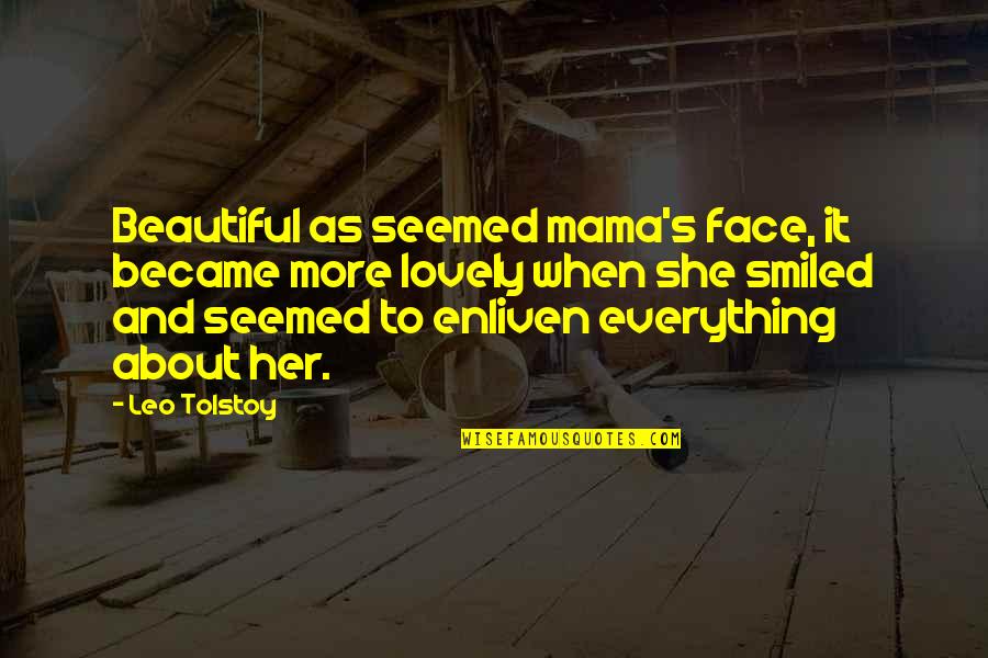 Beautiful Mom To Be Quotes By Leo Tolstoy: Beautiful as seemed mama's face, it became more