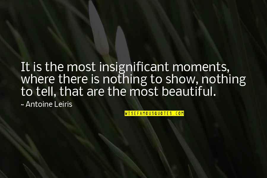 Beautiful Moments Quotes By Antoine Leiris: It is the most insignificant moments, where there