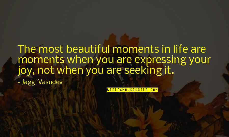 Beautiful Moments Quotes By Jaggi Vasudev: The most beautiful moments in life are moments