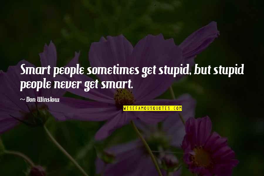 Beautiful Monday Motivation Quotes By Don Winslow: Smart people sometimes get stupid, but stupid people