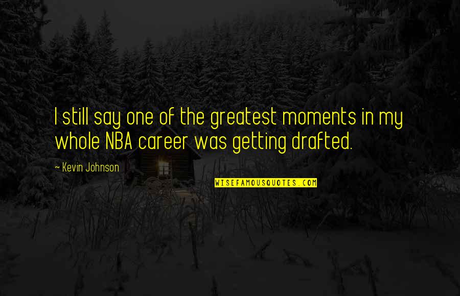 Beautiful Monday Motivation Quotes By Kevin Johnson: I still say one of the greatest moments
