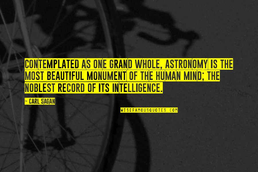Beautiful Monument Quotes By Carl Sagan: Contemplated as one grand whole, astronomy is the Beautiful Monument Quotes By Carl Sagan: Contemplated as one grand whole, astronomy is the