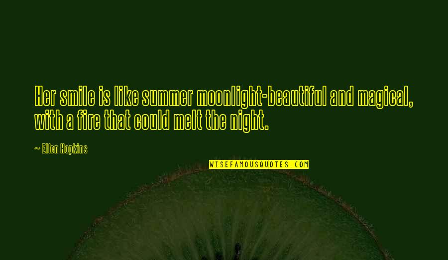 Beautiful Moonlight Quotes By Ellen Hopkins: Her smile is like summer moonlight-beautiful and magical,