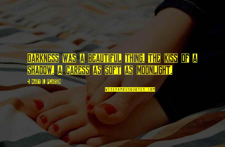 Beautiful Moonlight Quotes By Mary E. Pearson: Darkness was a beautiful thing. The kiss of