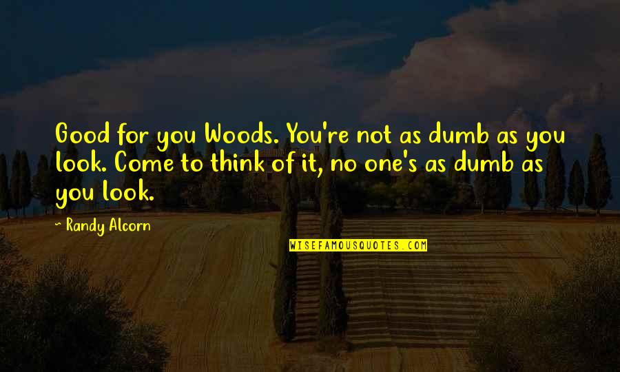 Beautiful Moonlight Quotes By Randy Alcorn: Good for you Woods. You're not as dumb Beautiful Moonlight Quotes By Randy Alcorn: Good for you Woods. You're not as dumb