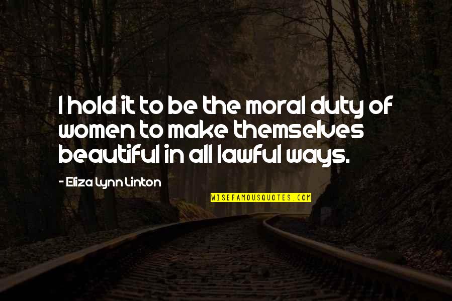 Beautiful Moral Quotes By Eliza Lynn Linton: I hold it to be the moral duty