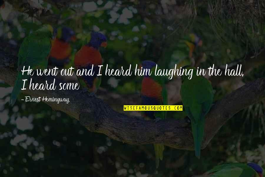 Beautiful Moral Quotes By Ernest Hemingway,: He went out and I heard him laughing