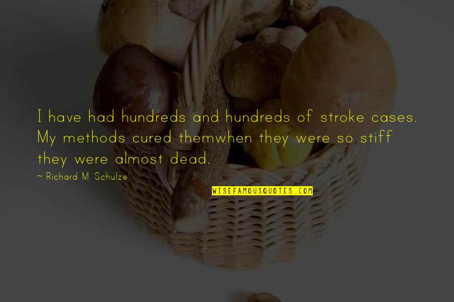 Beautiful Moral Quotes By Richard M. Schulze: I have had hundreds and hundreds of stroke