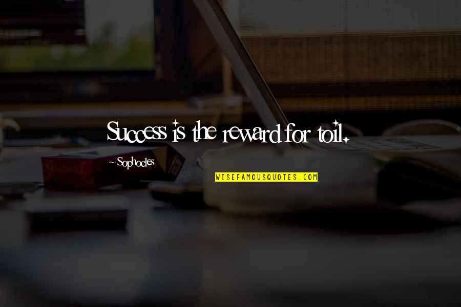Beautiful Moral Quotes By Sophocles: Success is the reward for toil.