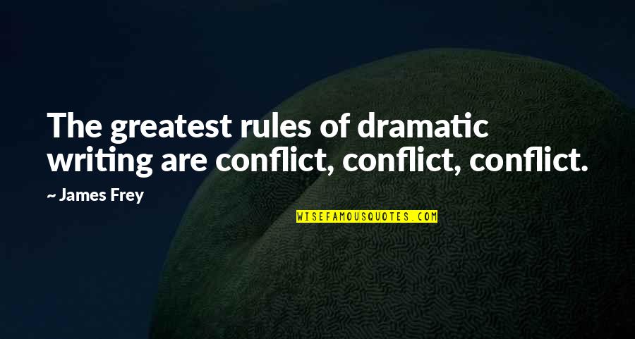 Beautiful Morning Inspirational Quotes By James Frey: The greatest rules of dramatic writing are conflict,