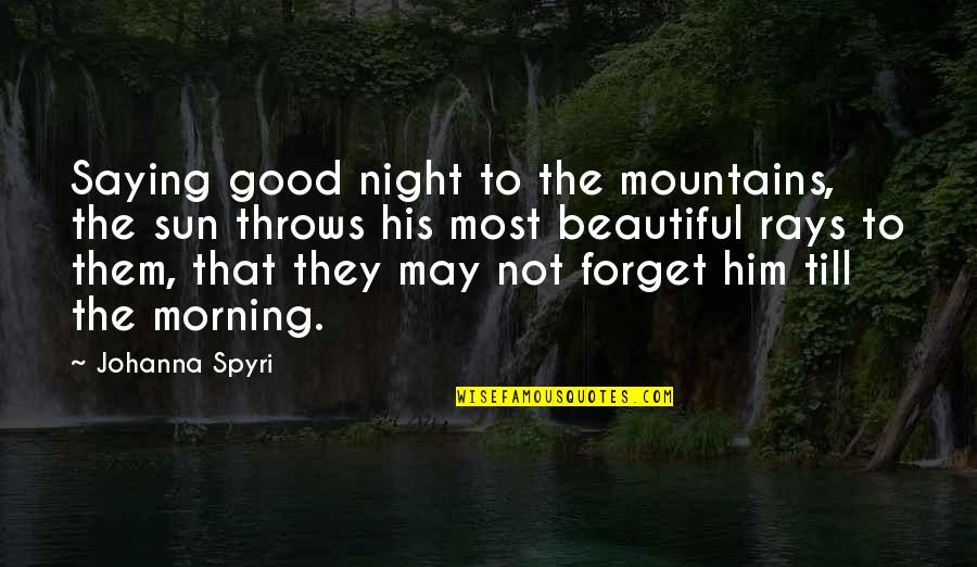 Beautiful Morning Quotes By Johanna Spyri: Saying good night to the mountains, the sun
