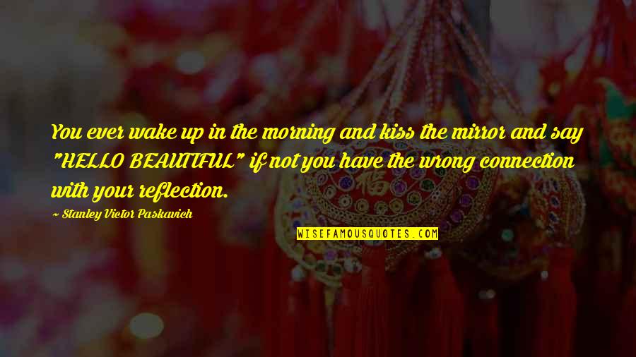 Beautiful Morning Quotes By Stanley Victor Paskavich: You ever wake up in the morning and