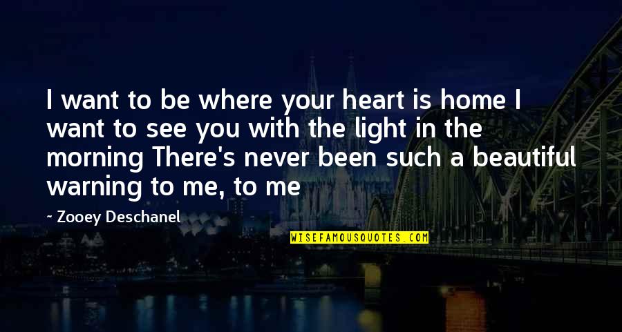 Beautiful Morning Quotes By Zooey Deschanel: I want to be where your heart is