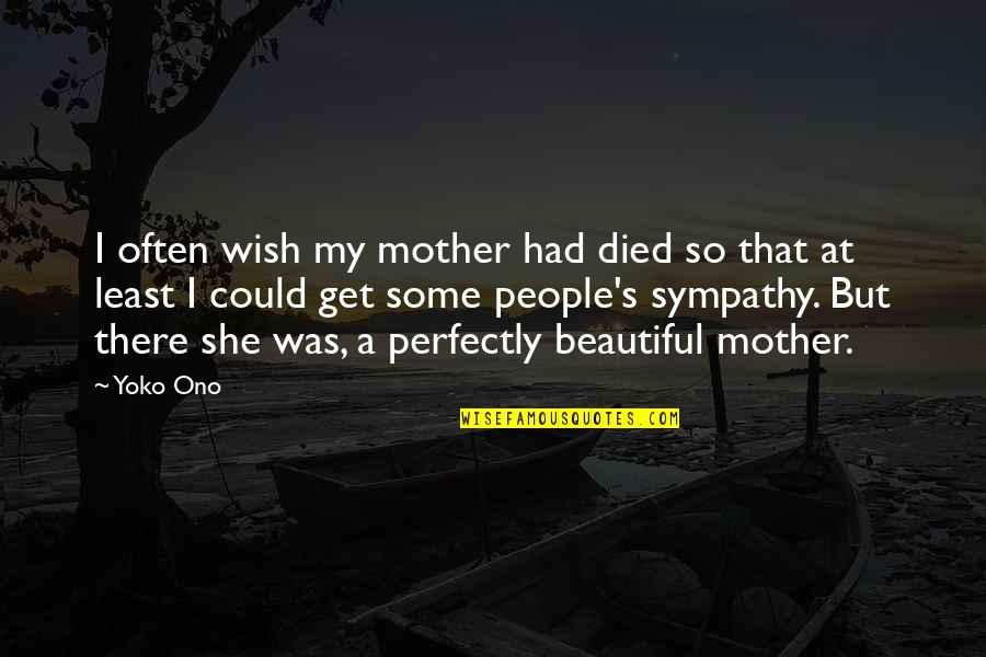 Beautiful Mother To Be Quotes By Yoko Ono: I often wish my mother had died so