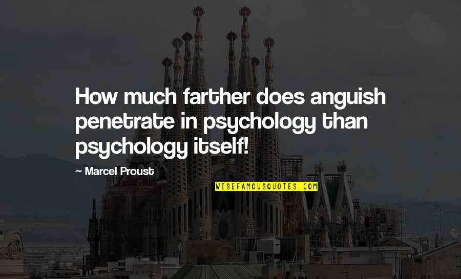 Beautiful Motherland Quotes By Marcel Proust: How much farther does anguish penetrate in psychology