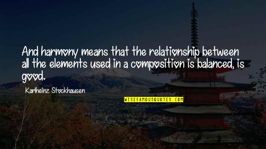 Beautiful Mothers Quotes By Karlheinz Stockhausen: And harmony means that the relationship between all