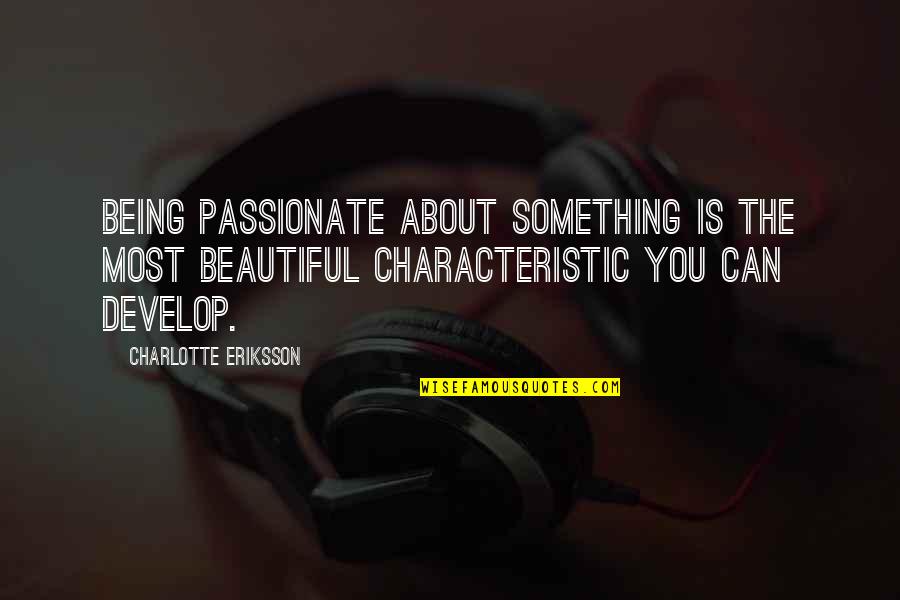 Beautiful Motivation Quotes By Charlotte Eriksson: Being passionate about something is the most beautiful