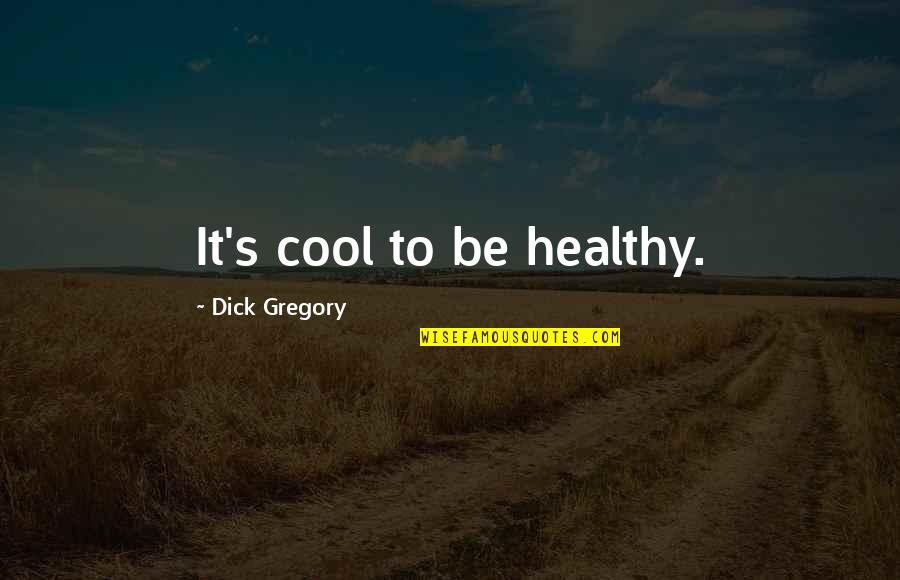 Beautiful Motivation Quotes By Dick Gregory: It's cool to be healthy.