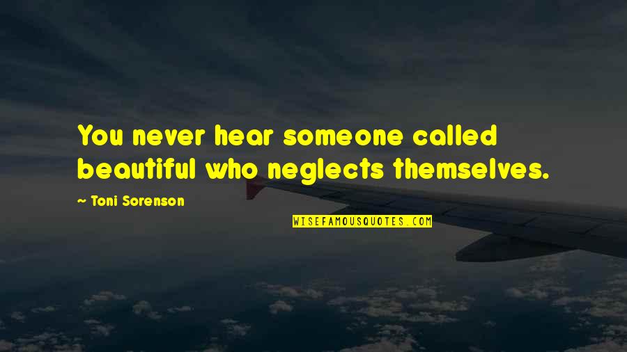 Beautiful Motivation Quotes By Toni Sorenson: You never hear someone called beautiful who neglects