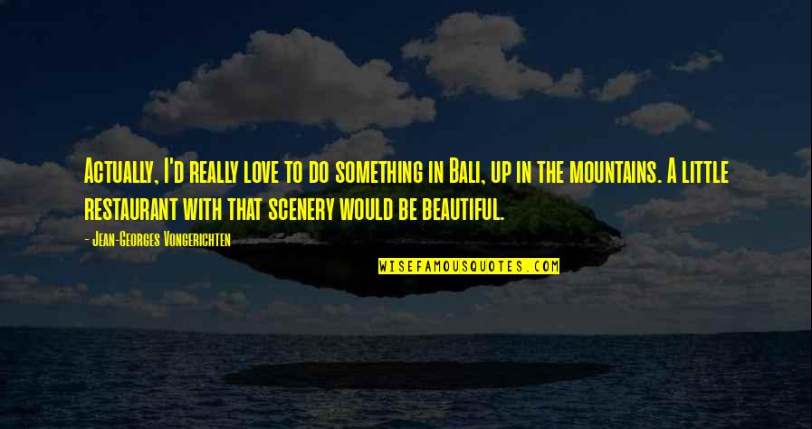 Beautiful Mountains Quotes By Jean-Georges Vongerichten: Actually, I'd really love to do something in