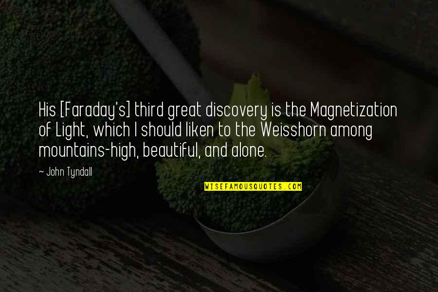Beautiful Mountains Quotes By John Tyndall: His [Faraday's] third great discovery is the Magnetization