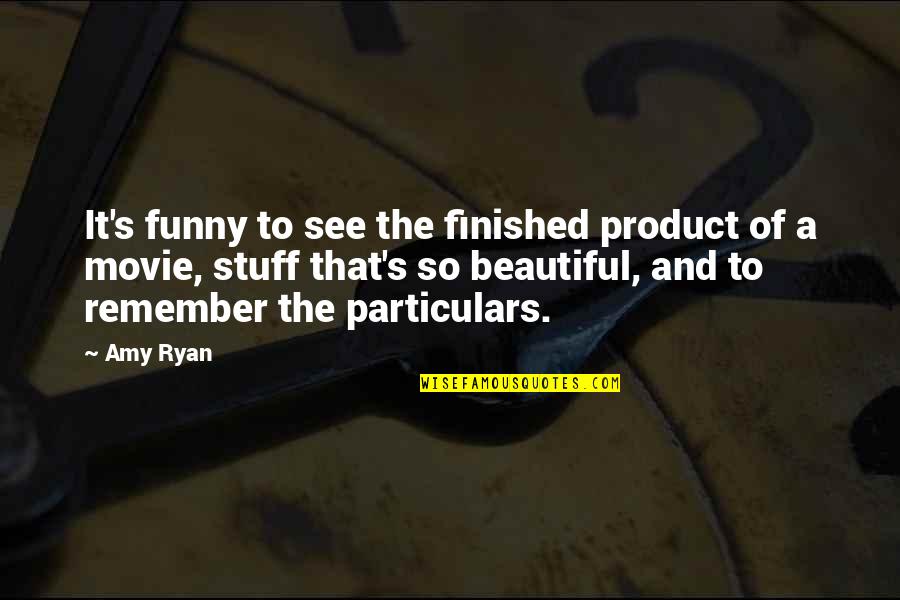 Beautiful Movie Quotes By Amy Ryan: It's funny to see the finished product of