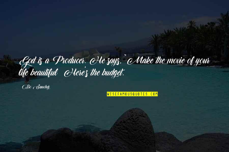 Beautiful Movie Quotes By Bo Sanchez: God is a Producer. He says, "Make the